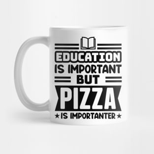 Education is important, but pizza is importanter Mug